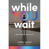 While You Wait: Finding Purpose in the "Not Yets"