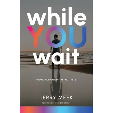 While You Wait: Finding Purpose in the "Not Yets"