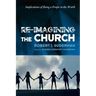 Re-Imagining the Church: Implications of Being a People in the World