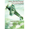 Alice-But Not Through The Looking Glass: Memories of a Spitfire Pilot