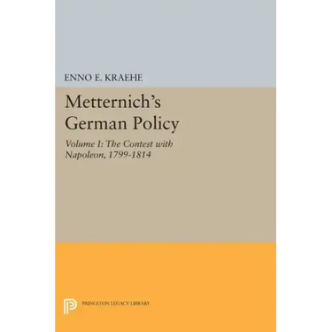 Metternich's German Policy, Volume I: The Contest with Napoleon, 1799-1814