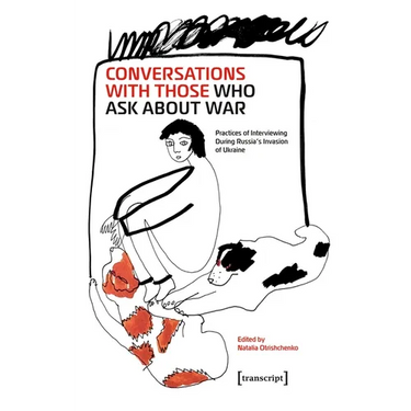 Conversations with Those Who Ask about War: Practices of Interviewing During Russia's Invasion of Ukraine