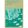 American Authors and the Literary Marketplace Since 1900