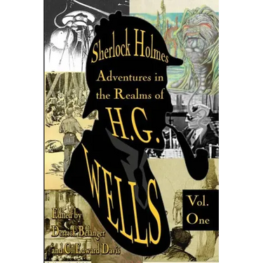 Sherlock Holmes: Adventures in the Realms of H.G. Wells Volume 1