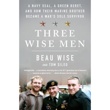 Three Wise Men: A Navy Seal, a Green Beret, and How Their Marine Brother Became a War's Sole Survivor