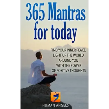 365 Mantras for Today: Find your inner peace, light up the world around you with the power of positive thoughts