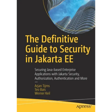 The Definitive Guide to Security in Jakarta Ee: Securing Java-Based Enterprise Applications with Jakarta Security, Authorization, Authentication and M