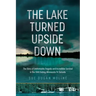 The Lake Turned Upside Down: The Story of Unthinkable Tragedy and Incredible Survival in the 1969 Outing, Minnesota F4 Tornado