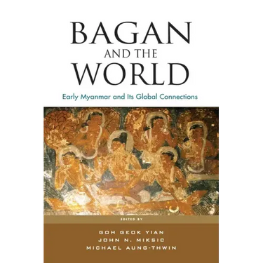 Bagan and the World: Early Myanmar and Its Global Connections