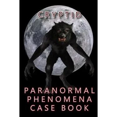 Cryptid Paranormal Phenomena Case Book