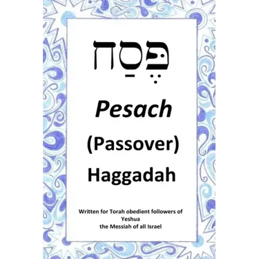 Passover Haggadah: For Torah obedient followers of Messiah Yeshua