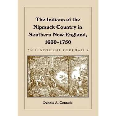 The Indians of the Nipmuck Country in Southern New England, 1630-1750: An Historical Geography