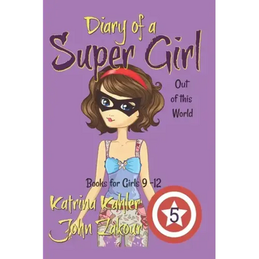 Diary of a Super Girl - Book 5: Out of this World: Books for Girls 9 -12