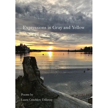 Expressions in Gray and Yellow: Poems
by
Laura
Critchlow
Dillaway