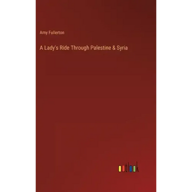 A Lady's Ride Through Palestine & Syria