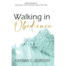 Walking in Obedience: Learning to Trust God Each Step of the Way