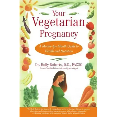 Your Vegetarian Pregnancy: A Month-By-Month Guide to Health and Nutrition