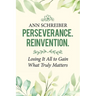 Perseverance. Reinvention.: Losing It All to Gain What Truly Matters