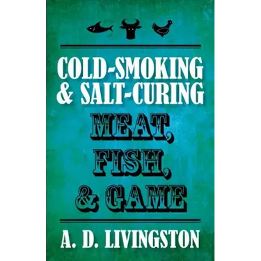 Cold-Smoking & Salt-Curing Meat, Fish, & Game