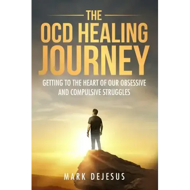 The OCD Healing Journey: Getting to the Heart of Our Obsessive and Compulsive Struggles