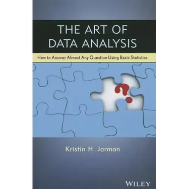The Art of Data Analysis: How to Answer Almost Any Question Using Basic Statistics