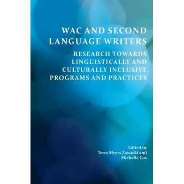 Wac and Second Language Writers: Research Towards Linguistically and Culturally Inclusive Programs and Practices