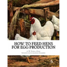 How To Feed Hens For Egg Production