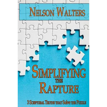 Simplifying the Rapture: 3 Scriptural Truths that Solve the Puzzle