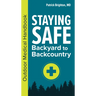 Staying Safe: Backyard to Backcountry: Outdoor Medical Handbook