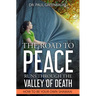 The Road To Peace Runs Through The Valley Of Death: How To Be Your Own Shaman