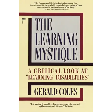 The Learning Mystique: A Critical Look at Learning Disabilities