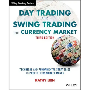 Day Trading and Swing Trading the Currency Market: Technical and Fundamental Strategies to Profit from Market Moves