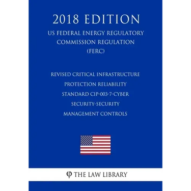 Revised Critical Infrastructure Protection Reliability Standard CIP-003-7-Cyber Security-Security Management Controls (US Federal Energy Regulatory Co