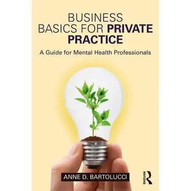 Business Basics for Private Practice: A Guide for Mental Health Professionals