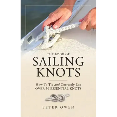 The Book of Sailing Knots: How to Tie and Correctly Use Over 50 Essential Knots