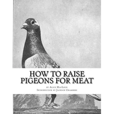 How To Raise Pigeons For Meat: Raising Pigeons for Squabs Book 10