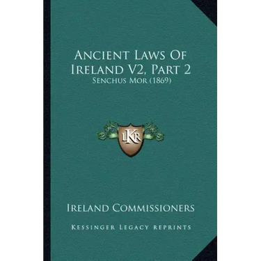 Ancient Laws Of Ireland V2, Part 2: Senchus Mor (1869)