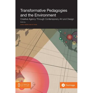 Transformative Pedagogies and the Environment: Creative Agency Through Contemporary Art and Design