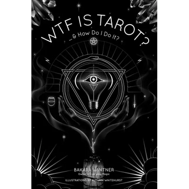 Wtf Is Tarot?: ...& How Do I Do It?