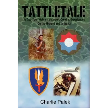 Tattletale: A Two-Tour Vietnam Veteran's Combat Experiences on the Ground and in the Air