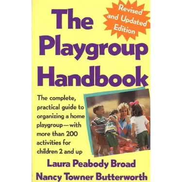 The Playgroup Handbook: The Complete, Pratical Guide to Organizing a Home Playgroup--With More Than 200 Activities for Children 2 and Up
