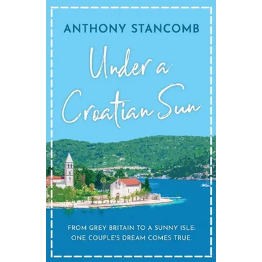 Under a Croatian Sun: From grey Britain to a sunny isle, one couple's dream comes true