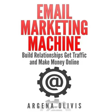 Email Marketing Machine: Build Relationships Get Traffic and Make Money Online