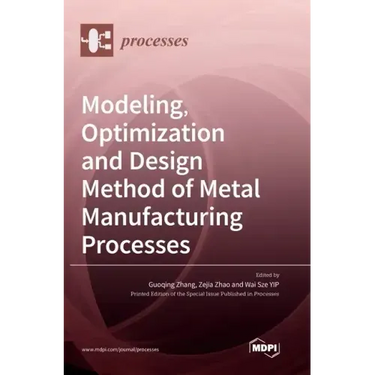 Modeling, Optimization and Design Method of Metal Manufacturing Processes