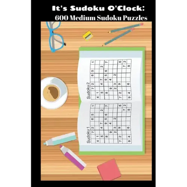 It's Sudoku O'Clock: 600 Medium Sudoku Puzzles