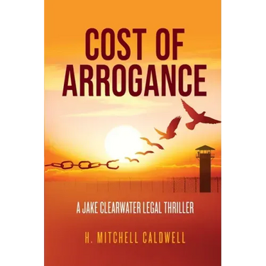Cost of Arrogance: A Jake Clearwater Legal Thriller