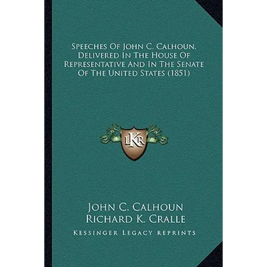 Speeches of John C. Calhoun, Delivered in the House of Represpeeches of John C. Calhoun, Delivered in the House of Representative and in the Senate of