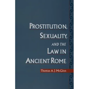 Prostitution, Sexuality, and the Law in Ancient Rome