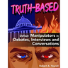 Truth-Based: Defeat Manipulators in Debates, Interviews, and Conversations