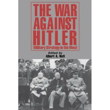 The War Against Hitler: Military Strategy in the West